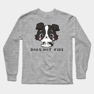 DOGS,NOT KIDS (CHILDFREE) Long Sleeve T-Shirt